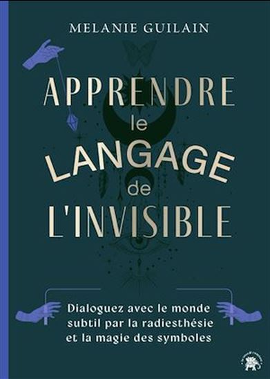 Apprendre le langage de l&#39;invisible - MÉLANIE GUILAIN