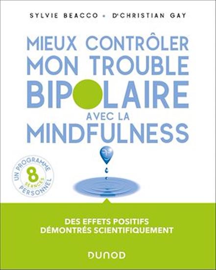 Mieux contrôler mon trouble bipolaire avec la mindfulness - SYLVIE BEACCO - CHRISTIAN GAY
