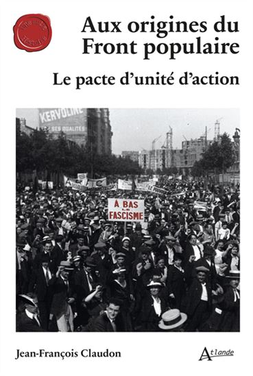 Aux origines du Front populaire : le pacte d&#39;unité d&#39;action - JEAN-FRANÇOIS CLAUDON