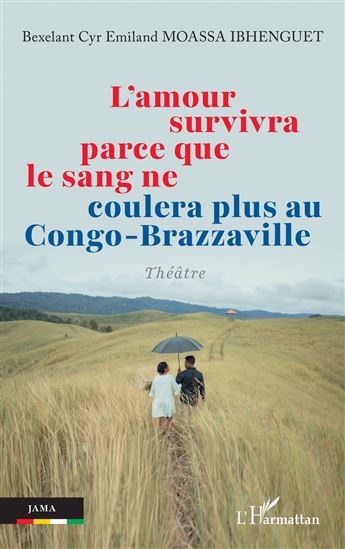 L’amour survivra parce que le sang ne coulera plus au Congo-Brazzaville - BEXELANT CYR EMILAND MOASSA IBHENGUET