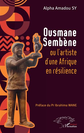 Ousmane Sembène ou l’artiste d’une Afrique  en résilience - ALPHA AMADOU SY