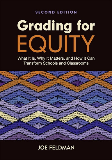 Grading for Equity : What It Is, Why It Matters, and How It Can Transform Schools and Classrooms - JOE FELDMAN