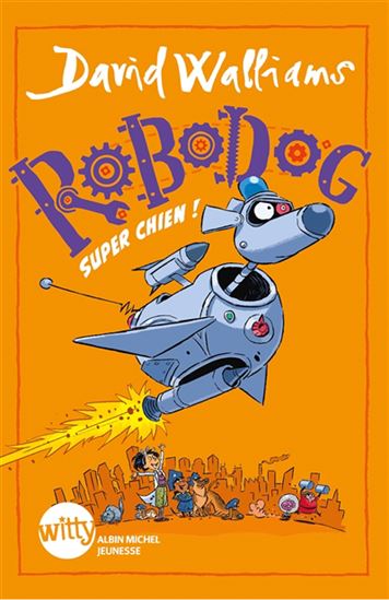 Robodog, super chien ! - DAVID WALLIAMS - ADAM STOWER