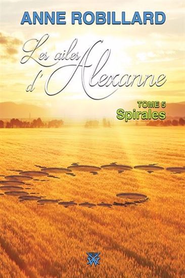 Ailes d&#39;alexanne T.05 Spirales - ANNE ROBILLARD