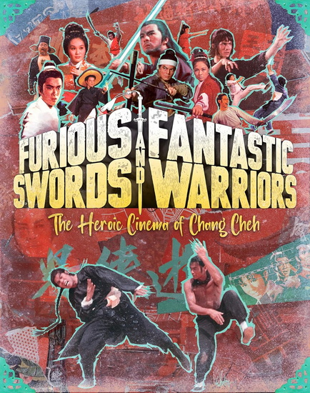 Furious Swords and Fantastic Warriors: The Heroic Cinema of Chang Cheh - Limited Edition Collection (Blu-Ray)