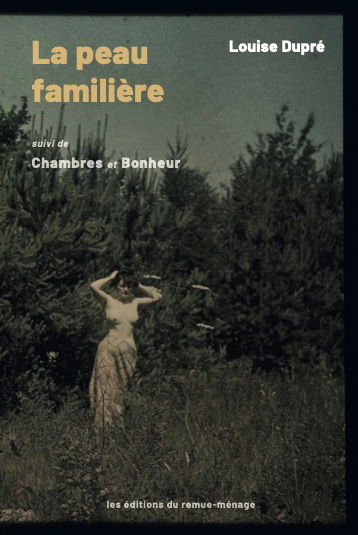 La Peau familière suivi de Chambres et Bonheur - LOUISE DUPRÉ