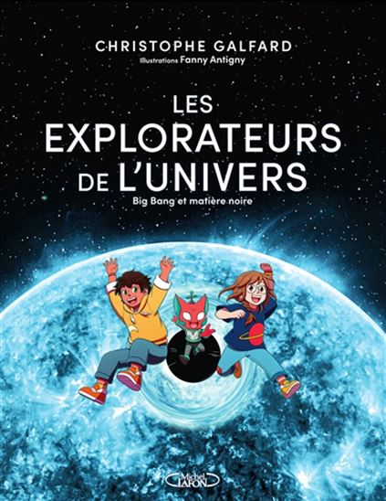 Les Explorateurs de l&#39;Univers #02 - CHRISTOPHE GALFARD - FANNY ANTIGNY