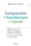 Comprendre le harcèlement au travail - MARYSE AUDET