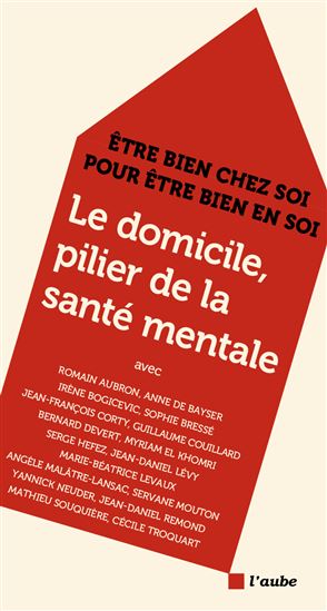 Le Domicile, pilier de la santé mentale : être bien chez soi pour être bien en soi - COLLECTIF