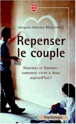 Repenser le couple - JACQUES-ANTOINE MALAREWICZ