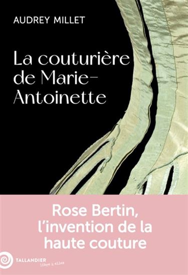 Rose Bertin : modiste de Marie-Antoinette - AUDREY MILLET