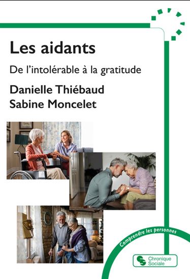 Les Aidants : de l&#39;intolérable à la gratitude - DANIELLE THIÉBAUD - SABINE MONCELET