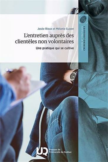 L&#39;Entretien auprès des clientèles non volontaires : Une pratique qui se cultive - JOSÉE RIOUX - MÉLANIE GUYON