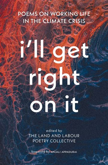 I’ll Get Right On It: Poems on Working Life in the Climate Crisis - COLLECTIF