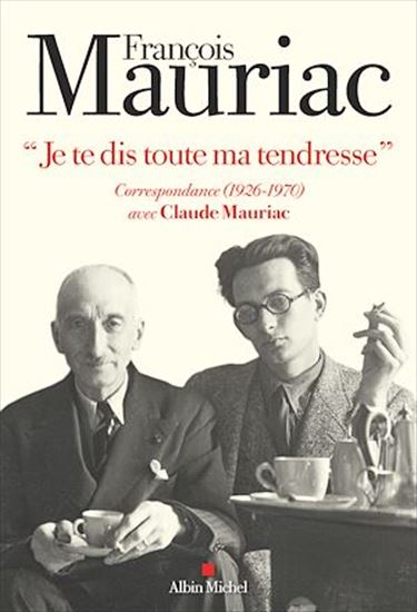 Je te dis toute ma tendresse : correspondance (1926-1970) avec Claude Mauriac - FRANÇOIS MAURIAC & AL