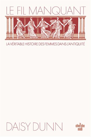 Le Fil manquant : la véritable histoire des femmes dans l&#39;Antiquité - DAISY DUNN