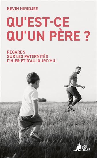 Qu'est-ce qu'un père ? : Regards sur les paternités d'hier et d'aujourd'hui - KEVIN HIRIDJEE