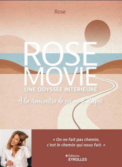 Rose Movie, votre odyssée intérieure : à la rencontre de soi, en 8 étapes - ROSE