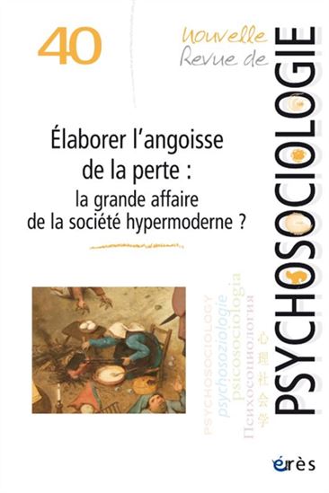 Nouvelle revue de psychosociologie #40 Elaborer l&#39;angoisse de la perte : la grande affaire de la société hypermoderne ? - COLLECTIF