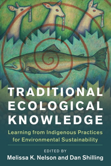 Traditional Ecological Knowledge : Learning from Indigenous Practices for Environmental Sustainability - MELISSA K NELSON - DANIEL SHILLING