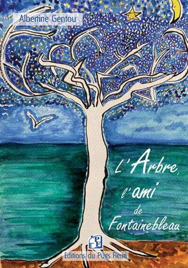 L&#39;Arbre, l&#39;ami de Fontainebleau - ALBERTINE GENTOU