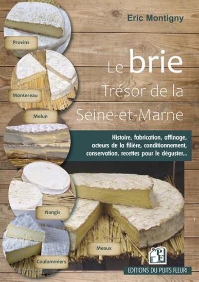 Le Brie : trésor de la Seine-et-Marne - ERIC MONTIGNY