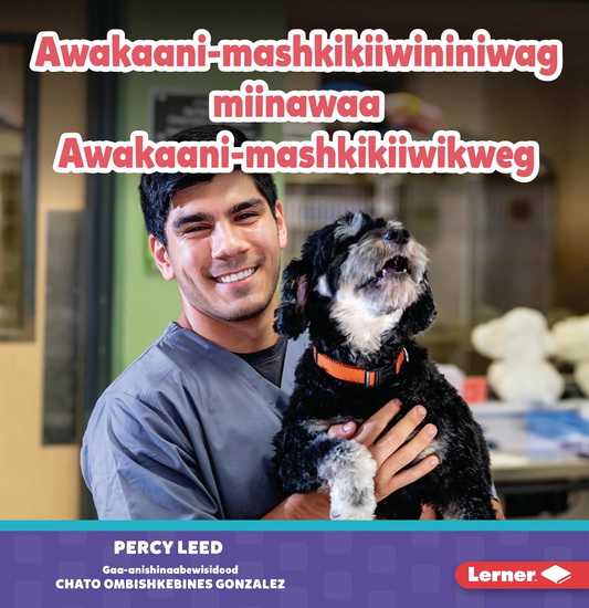 Awakaani-mashkikiiwininiwag miinawaa Awakaani-mashkikiiwikweg (Veterinarians) - PERCY LEED