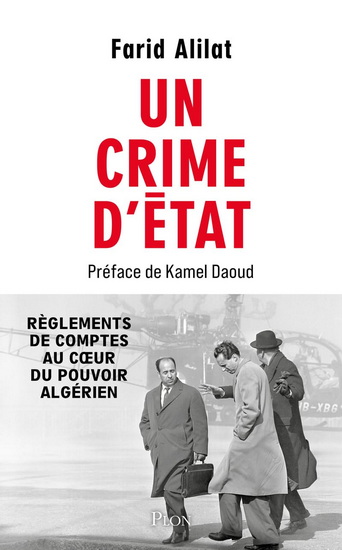 Un crime d&#39;État : règlements de comptes au coeur du pouvoir algérien - FARID ALILAT