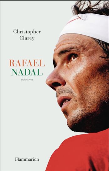 Rafael Nadal : biographie - CHRISTOPHER CLAREY