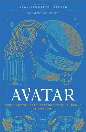 Avatar : exploration scientifique et culturelle de la planète Pandora - ROLAND LEHOUCQ & AL