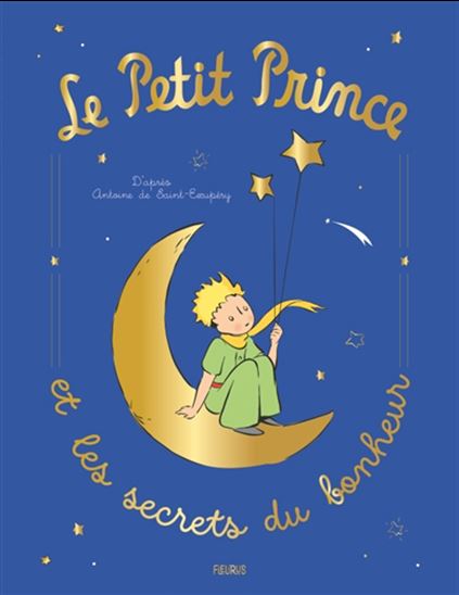 Le Petit Prince et les secrets du bonheur - ANTOINE DE SAINT-EXUPERY