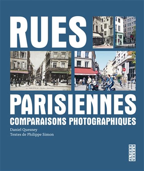 Rues parisiennes : comparaisons photographiques - DANIEL QUESNEY - PHILIPPE SIMON