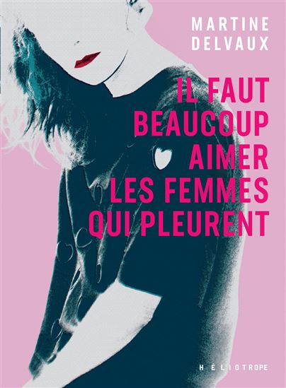 Il faut beaucoup aimer les femmes qui pleurent - MARTINE DELVAUX