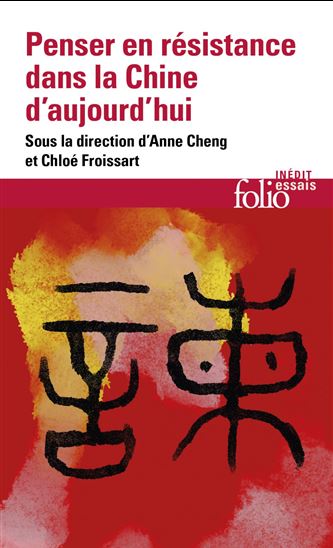Penser en résistance dans la Chine d&#39;aujourd&#39;hui - ANNE CHENG - CHLOÉ FROISSART