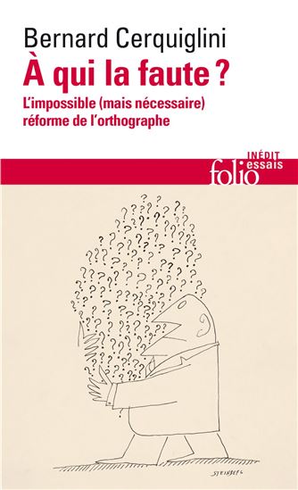 À qui la faute ? : l&#39;impossible (mais nécessaire) réforme de l&#39;orthographe - BERNARD CERQUIGLINI