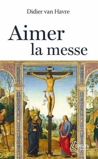 Aimer la messe - DIDIER VAN HAVRE