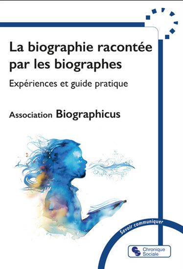 La Biographie racontée par les biographes : expériences et guide pratique - COLLECTIF