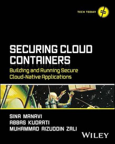 Securing Cloud Containers: Building and Running Secure Cloud-Native Applications - SINA MANAVI - ABBAS KUDRATI