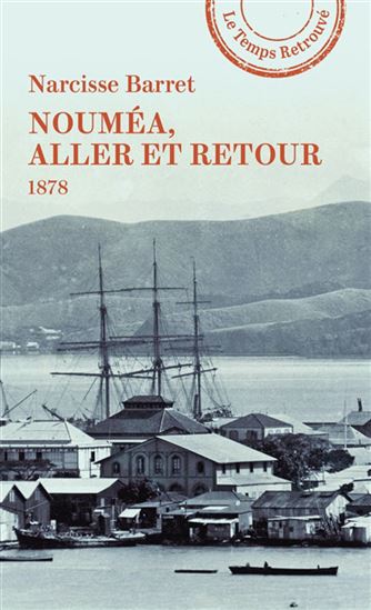 Nouméa, aller et retour : 1878 - NARCISSE BARRET