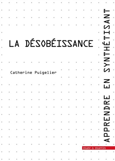 Apprendre en synthétisant T.11 La désobéissance - CATHERINE PUIGELIER