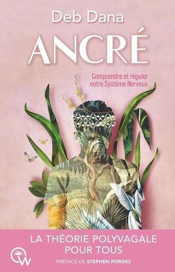 Ancré : comment vous lier d'amitié avec votre système nerveux grâce à la théorie polyvagale N. éd. - DEB DANA