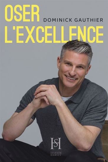 Oser l&#39;excellence - DOMINICK GAUTHIER