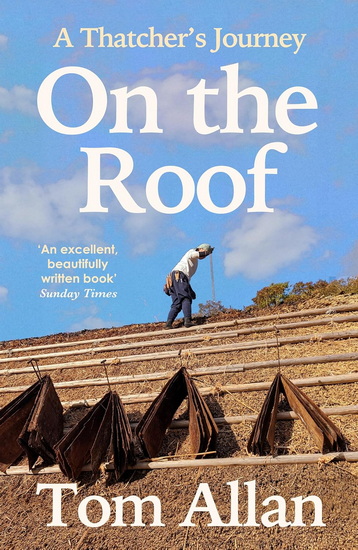 On The Roof: A Thatcher&#39;s Journey - TOM ALLAN