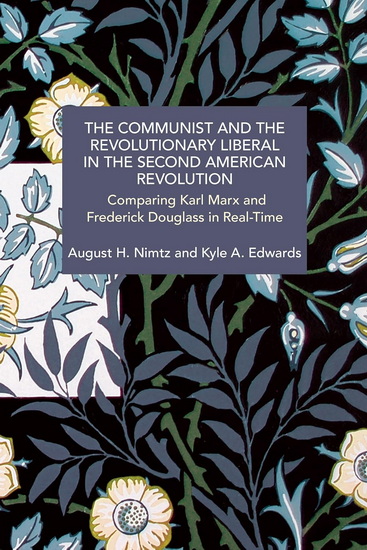 The Communist and the Revolutionary Liberal in the Second American Revolution: Comparing Karl Marx and Frederick Douglass in Real-Time - AUGUST H NIMTZ - KYLE A EDWARDS