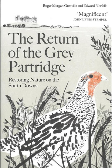 Return of the Grey Partridge, The: Restoring Nature on the South Downs - ROGER MORGAN-GRENVILLE - EDWARD NORFOLK