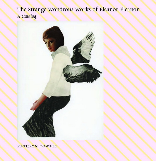 The Strange Wondrous Works of Eleanor Eleanor - COWLES KATHRYN