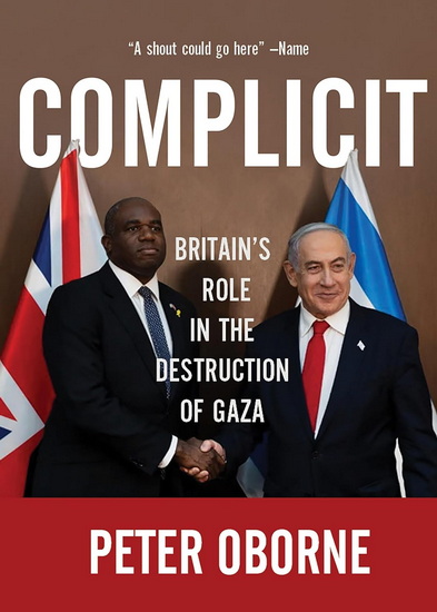 Complicit: Britain&#39;s Role in the Destruction of Gaza - PETER OBORNE