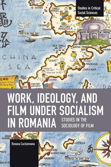 Work, Ideology, and Film under Socialism in Romania: Studies in the Sociology of Film - ROXANA CUCIUMEANU
