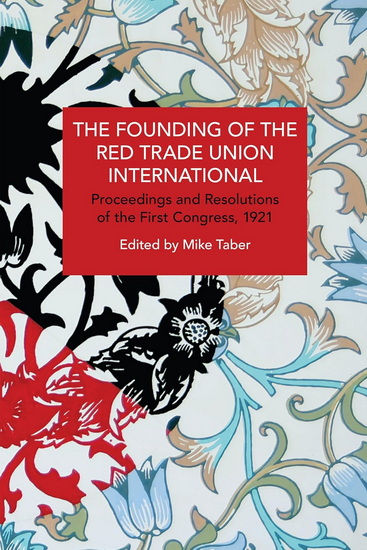 The Founding of the Red Trade Union International: Proceedings and Resolutions of the First Congress, 1921 - MIKE TABER