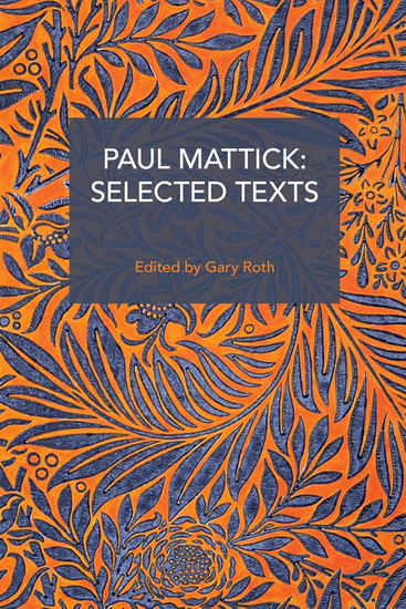 Paul Mattick: Selected Texts - PAUL MATTICK - GARY ROTH